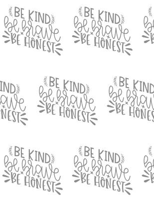 Book cover for Be Kind, Be Brave, Be Honest Composition Notebook - Large Ruled Notebook - 8.5x11 Lined Notebook (Softcover Journal / Notebook / Diary)