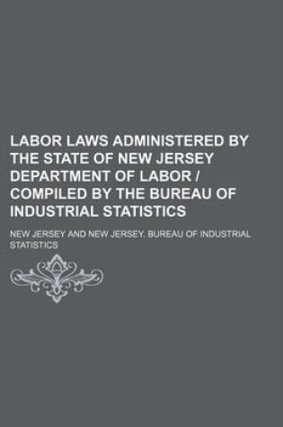 Cover of Labor Laws Administered by the State of New Jersey Department of Labor - Compiled by the Bureau of Industrial Statistics