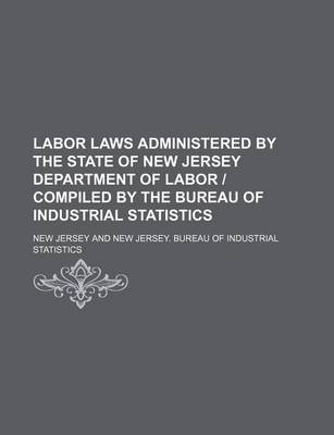 Book cover for Labor Laws Administered by the State of New Jersey Department of Labor - Compiled by the Bureau of Industrial Statistics