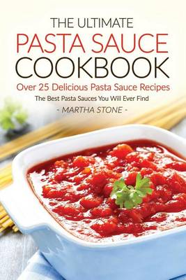 Book cover for The Ultimate Pasta Sauce Cookbook - Over 25 Delicious Pasta Sauce Recipes