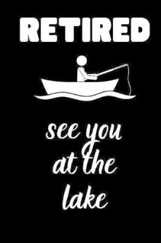 Cover of RETIRED see you at the lake