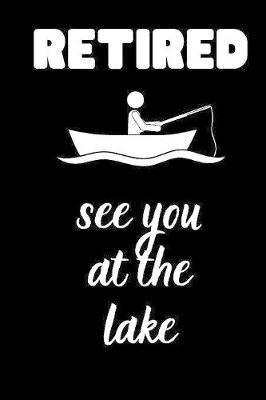 Book cover for RETIRED see you at the lake