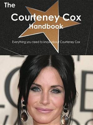 Book cover for The Courteney Cox Handbook - Everything You Need to Know about Courteney Cox