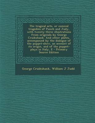 Book cover for The Tragical Acts, or Comical Tragedies of Punch and Judy, with Twenty-Three Illustrations from Originals by George Cruikshank. and Other Plates, Accompanied by the Dialogue of the Puppet-Show, an Account of Its Origin, and of the Puppet-Plays in Italy, E - P