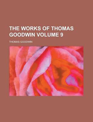Book cover for The Works of Thomas Goodwin Volume 9