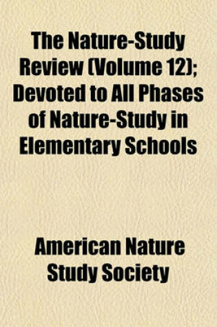 Cover of The Nature-Study Review (Volume 12); Devoted to All Phases of Nature-Study in Elementary Schools