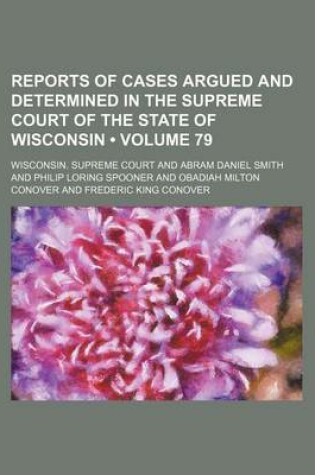 Cover of Reports of Cases Argued and Determined in the Supreme Court of the State of Wisconsin (Volume 79)