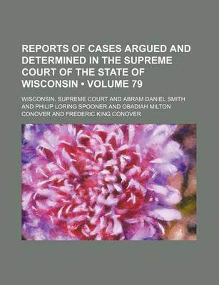 Book cover for Reports of Cases Argued and Determined in the Supreme Court of the State of Wisconsin (Volume 79)