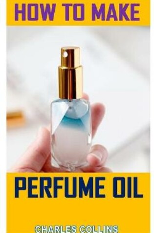 Cover of How to Make Perfume Oil