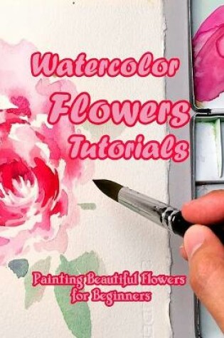 Cover of Watercolor Flowers Tutorials