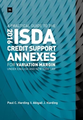 Book cover for A Practical Guide to the 2016 ISDA (R) Credit Support Annexes For Variation Margin under English and New York Law