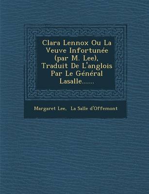Book cover for Clara Lennox Ou La Veuve Infortunee (Par M. Lee), Traduit de L'Anglois Par Le General Lasalle......