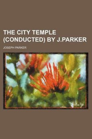 Cover of The City Temple (Conducted) by J.Parker