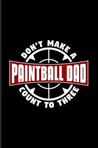 Cover of Don't Make A Painball Dad Count To Three