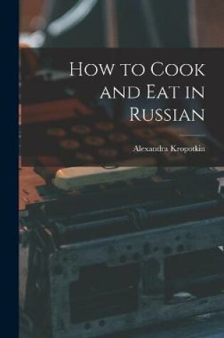 Cover of How to Cook and Eat in Russian