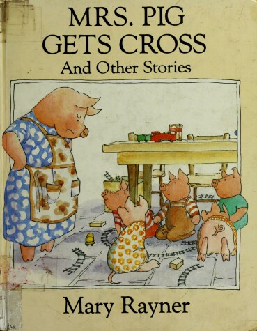 Book cover for Rayner Mary : Mrs. Pig Gets Cross & Other Stories/Hbk