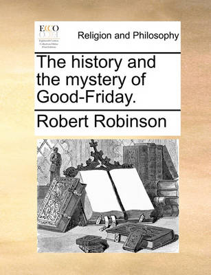 Book cover for The History and the Mystery of Good-Friday.