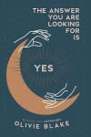 Book cover for The Answer You Are Looking For Is Yes