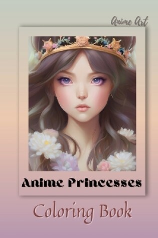 Cover of Anime Art Anime Princesses Coloring Book