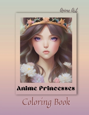 Book cover for Anime Art Anime Princesses Coloring Book