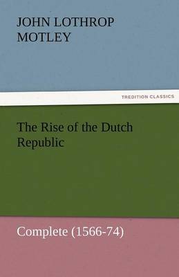 Book cover for The Rise of the Dutch Republic - Complete (1566-74)