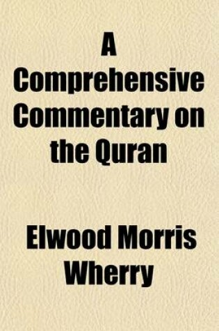 Cover of A Comprehensive Commentary on the Quran Volume 3; Comprising Sale's Translation and Preliminary Discourse, with Additional Notes and Emendations Together with a Complete Index to the Text, Preliminary Discourse, and Notes