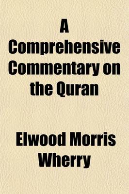 Book cover for A Comprehensive Commentary on the Quran Volume 3; Comprising Sale's Translation and Preliminary Discourse, with Additional Notes and Emendations Together with a Complete Index to the Text, Preliminary Discourse, and Notes