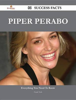 Book cover for Piper Perabo 84 Success Facts - Everything You Need to Know about Piper Perabo