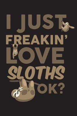 Book cover for I Just Freakin' Love Sloths Ok?