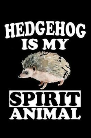 Cover of Hedgehog Is My Spirit Animal