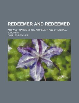 Book cover for Redeemer and Redeemed; An Investigation of the Atonement and of Eternal Judgment