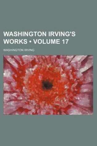 Cover of Washington Irving's Works (Volume 17)