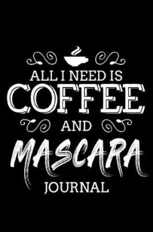 Cover of All I Need Is Coffee and Mascara Journal