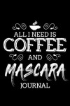 Book cover for All I Need Is Coffee and Mascara Journal