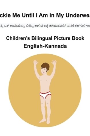 Cover of English-Kannada Tickle Me Until I Am in My Underwear Children's Bilingual Picture Book