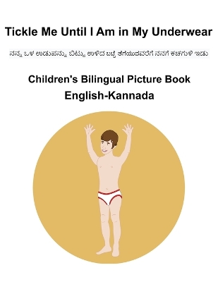 Book cover for English-Kannada Tickle Me Until I Am in My Underwear Children's Bilingual Picture Book