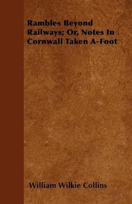 Book cover for Rambles Beyond Railways; Or, Notes In Cornwall Taken A-Foot