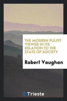 Book cover for The Modern Pulpit Viewed in Its Relation to the State of Society