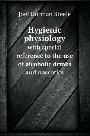 Cover of Hygienic Physiology with Special Reference to the Use of Alcoholic Drinks and Narcotics