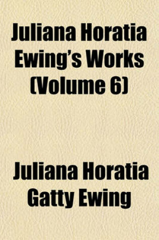 Cover of Juliana Horatia Ewing's Works (Volume 6)