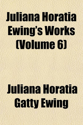 Book cover for Juliana Horatia Ewing's Works (Volume 6)