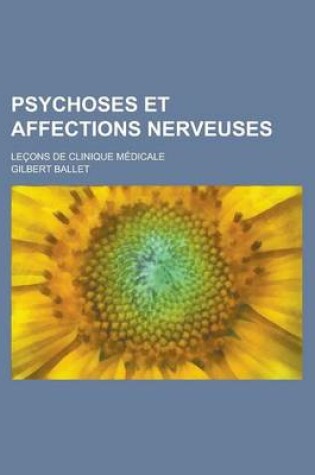 Cover of Psychoses Et Affections Nerveuses; Lecons de Clinique Medicale