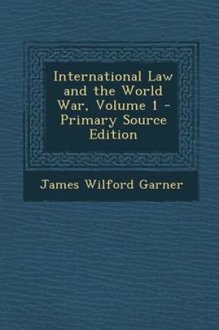 Cover of International Law and the World War, Volume 1