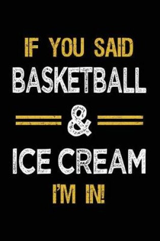Cover of If You Said Basketball & Ice Cream I'm In