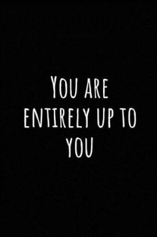 Cover of You Are Entirely Up to You