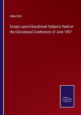 Book cover for Essays upon Educational Subjects Read at the Educational Conference of June 1857