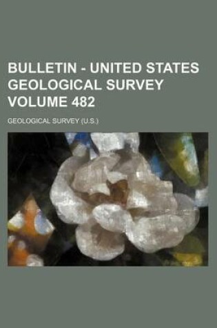 Cover of Bulletin - United States Geological Survey Volume 482