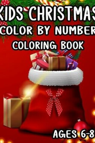 Cover of Kids Christmas Color by Number Coloring Book Ages 6-8