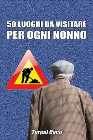 Cover of 50 luoghi da visitare per ogni nonno