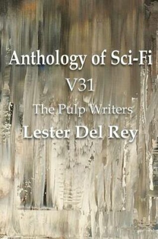 Cover of Anthology of Sci-Fi V31, the Pulp Writers - Lester del Rey